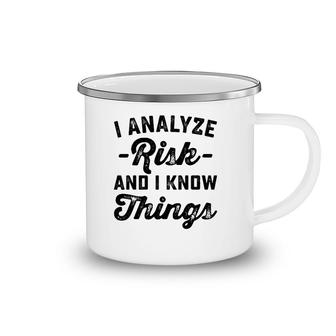 I Analyze Risk And I Know Things Actuary Camping Mug | Mazezy