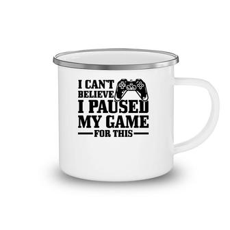 I Can't Believe I Paused My Game For This Funny Gaming Gamer Camping Mug | Mazezy