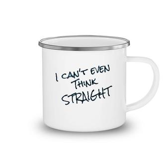 I Cant Even Think Straight Funny Camping Mug | Mazezy