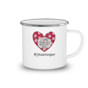 I Cant Hide My Love For You Housekeeper Camping Mug | Mazezy
