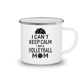 I Can't Keep Calm I Am Volleyball Mom Women Sport Camping Mug | Mazezy