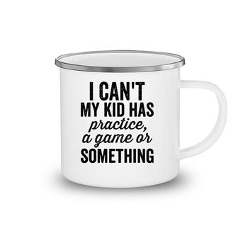 I Can't My Kid Has Practice Busy Family Bold Soccer Mom Camping Mug | Mazezy