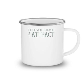 I Do Not Chase I Attract Manifestation Law Of Attraction Camping Mug | Mazezy