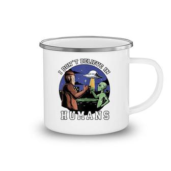 I Don't Believe In Humans - Bigfoot Ufo Alien Camping Mug | Mazezy