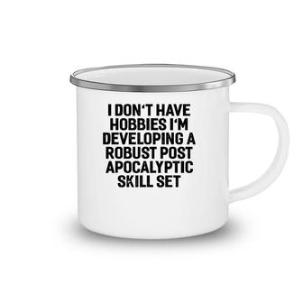 I Don't Have Hobbies I'm Developing A Robust Funny Camping Mug | Mazezy