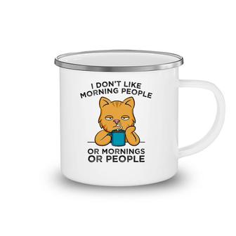 I Don't Like Morning People Or Mornings Or People Cat Coffee Camping Mug | Mazezy