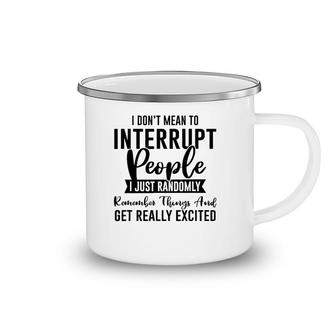 I Don't Mean To Interrupt People Funny Sarcasm Sassy Girl Camping Mug | Mazezy