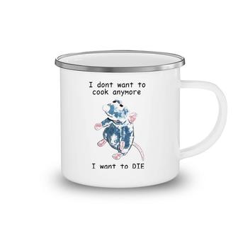 I Don't Want To Cook Anymore I Want To Die Camping Mug | Mazezy