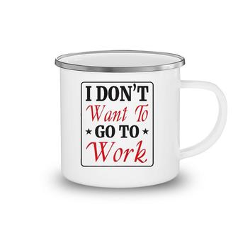 I Don't Want To Go To Work Tee Camping Mug | Mazezy