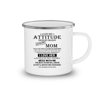 I Get My Attitude From My Freaking Awesome Mom, Mothers Gift Camping Mug | Mazezy