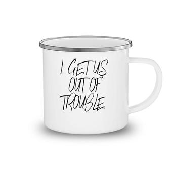 I Get Us Into Trouble I Get Us Out Of Trouble Matching Tank Top Camping Mug | Mazezy