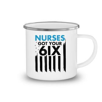 I Got Your Six Nurse - Nurses Got Your 6Ix Back Camping Mug | Mazezy