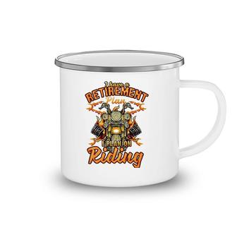 I Have A Retirement Plan I Plan On Riding Camping Mug | Mazezy