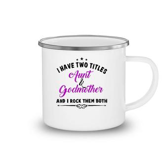 I Have Two Titles Aunt And Godmother For Best Aunty Camping Mug | Mazezy