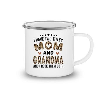 I Have Two Titles Mom And Grandma Vintage Leopard Mother's Day Camping Mug | Mazezy