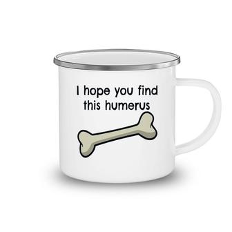 I Hope You Find This Humerus Camping Mug | Mazezy