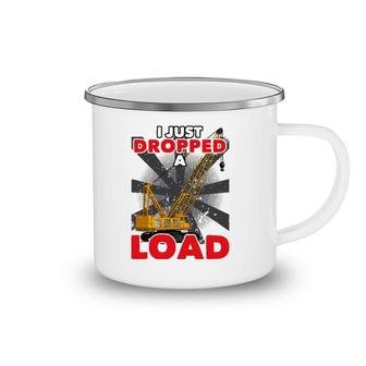 I Just Dropped A Load Construction Crane Operator Engineer Camping Mug | Mazezy