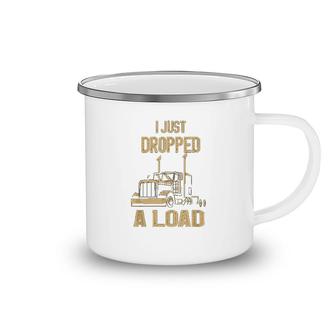 I Just Dropped A Load Funny Trucker Camping Mug | Mazezy