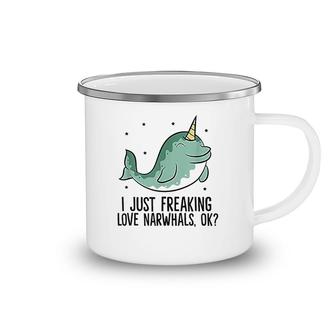 I Just Freaking Love Narwhals Ok Cute Narwhal Camping Mug | Mazezy