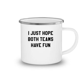 I Just Hope Both Teams Have Fun Camping Mug | Mazezy