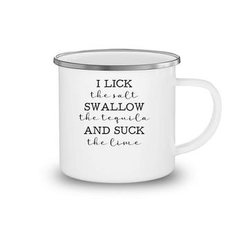 I Lick The The Salt Swallow The Tequila Lovers Camping Mug | Mazezy