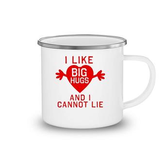 I Like Big Hugs And I Cannot Lie Camping Mug | Mazezy