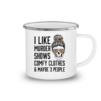 I Like Murder Shows Comfy Clothes And Maybe 3 People Leopard Camping Mug
