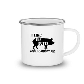 I Like Pig Butts And I Cannot Lie Camping Mug | Mazezy