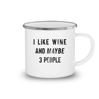 I Like Wine And Maybe 3 People Funny Camping Mug | Mazezy