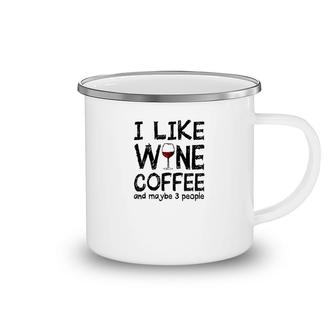 I Like Wine Coffee And Maybe 3 People Camping Mug | Mazezy