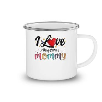 I Love Being Called Mommy Mom Mama Mother's Day For Women Camping Mug | Mazezy