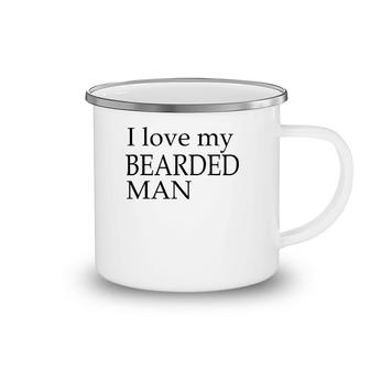 I Love My Bearded Man Good Beard For Men Camping Mug | Mazezy