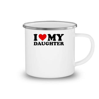 I Love My Daughter Funny Red Heart I Heart My Daughter Camping Mug | Mazezy