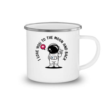 I Love You To Moon And Back Astronaut Galaxy Astronomy Camping Mug | Mazezy
