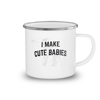 I Make Cute Babies Camping Mug | Mazezy