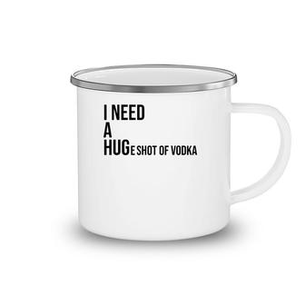 I Need A Huge Shot Of Vodka Happy Water For Fun People Camping Mug | Mazezy