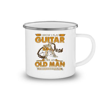 I Play Guitar Like An Old Man Camping Mug | Mazezy