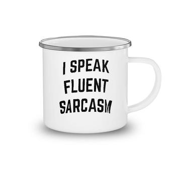 I Speak Fluent Sarcasm Camping Mug | Mazezy