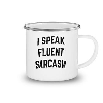 I Speak Fluent Sarcasm Funny Sarcastic Camping Mug | Mazezy