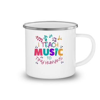 I Teach Music To Tiny Humans Musical Teacher Camping Mug | Mazezy