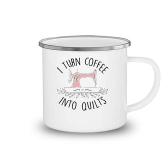 I Turn Coffee Into Quilts Quilting Lover Gift Tailor Sewing Camping Mug | Mazezy