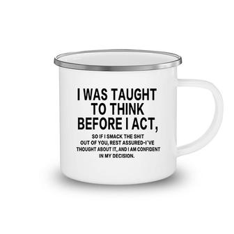I Was Taught To Think Before I Act Camping Mug | Mazezy