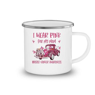 I Wear Pink For My Mom Breast Cancer Awareness Pink Ribbon Camping Mug | Mazezy