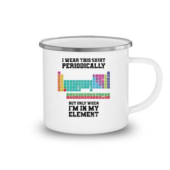 I Wear This Periodically Apparel Chemistry Funny Gift Camping Mug | Mazezy