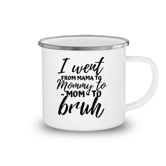 I Went From Mom Bruh Funny Mothers Day Gifts For Mom Camping Mug | Mazezy