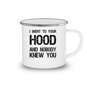 I Went To Your Hood And Nobody Knew You Camping Mug | Mazezy
