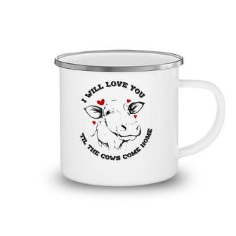 I Will Love You Till The Cows Come Home Camping Mug | Mazezy