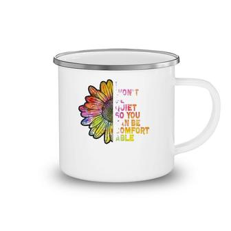 I Won't Be Quiet So You Can-Be Comfortable Sunflower Camping Mug | Mazezy