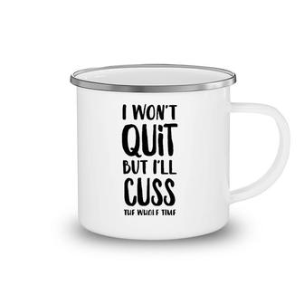 I Won't Quit But I'll Cuss The Whole Time Camping Mug | Mazezy