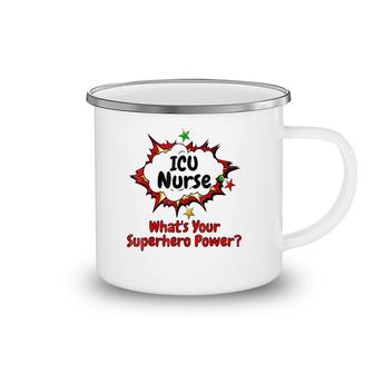 Icu Nurse What's Your Superhero Power Nursing Camping Mug | Mazezy